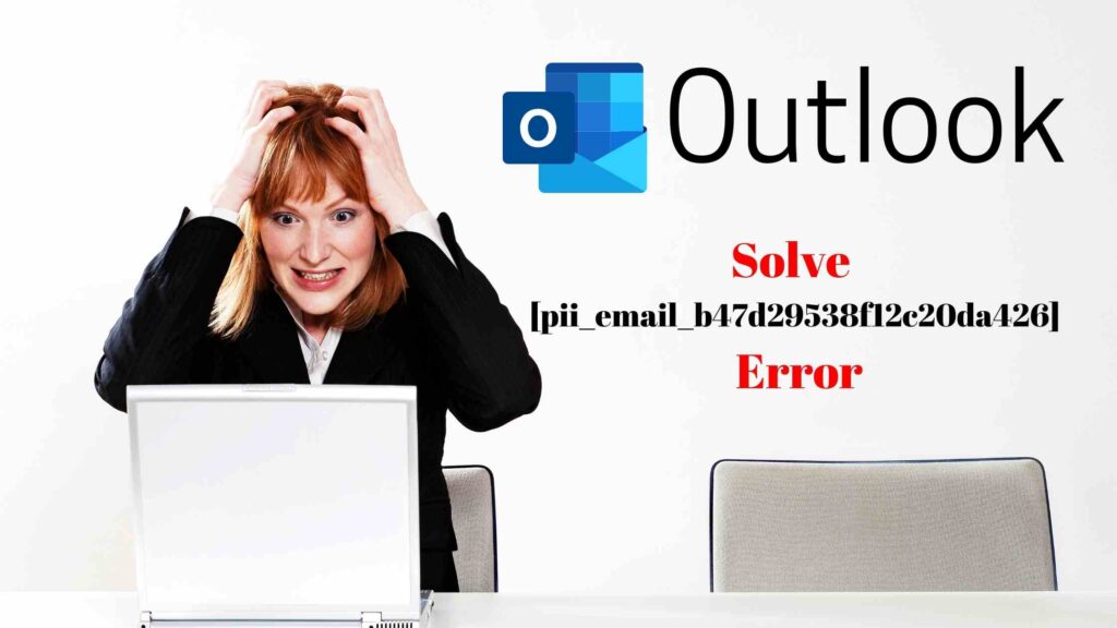 How to Fix [pii_email_b47d29538f12c20da426] Error!