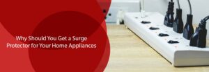 Read more about the article Why You Should Have a Surge Protector for Your Home Appliances